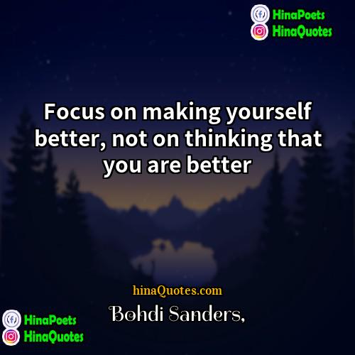 Bohdi Sanders Quotes | Focus on making yourself better, not on